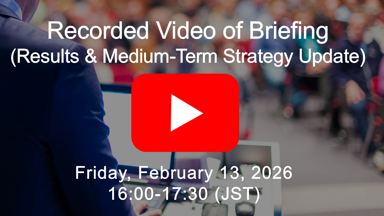 Recorded Video of Briefing: FY2025 4Q Financial Results and Medium-Term Strategy Update