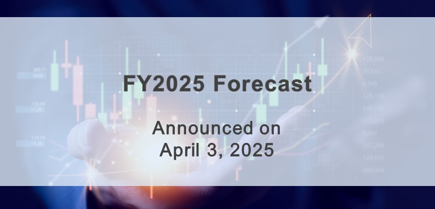 FY2025 Forecast (*Announced on April 3, 2025) 