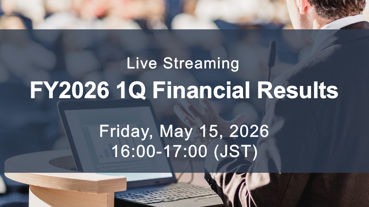 FY2026 1Q Financial Results Briefing will be streamed live on Friday, May 15, 2026 at 16:00–17:00 (JST)